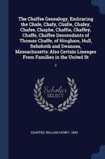 The Chaffee Genealogy, Embracing the Chafe, Chafy, Chafie, Chafey, Chafee, Chaphe, Chaffie, Chaffey, Chaffe, Chaffee Descendants of Thomas Chaffe, of Hingham, Hull, Rehoboth and Swansea, Massachusetts: Also Certain Lineages from Families in the United St: 2