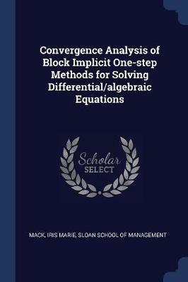 Convergence Analysis of Block Implicit One-Step Methods for Solving Differential/Algebraic Equations - Iris Marie Mack - cover