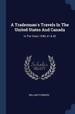 A Tradesman's Travels in the United States and Canada: In the Years 1840, 41 & 42