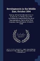 Developments in the Middle East, October 1994: Hearing Before the Subcommittee on Europe and the Middle East of the Committee on Foreign Affairs, House of Representatives, One Hundred Third Congress, Second Session, October 4, 1994 - cover