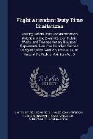 Flight Attendant Duty Time Limitations: Hearing Before the Subcommittee on Aviation of the Committee on Public Works and Transportation, House of Representatives, One Hundred Second Congress, First Session, on H.R. 14, to Amend the Federal Aviation ACT O - cover