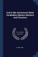 God Is My Adventurea Book on Modern Mystics Masters and Teachers