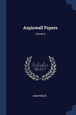 Aspinwall Papers; Volume 2 - Anonymous - cover