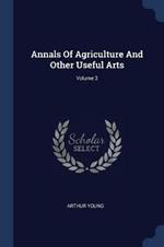 Annals of Agriculture and Other Useful Arts; Volume 3