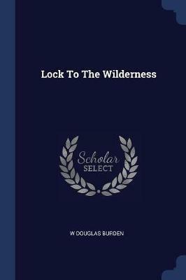 Lock to the Wilderness - W Douglas Burden - cover