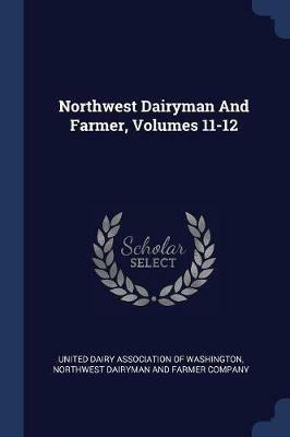 Northwest Dairyman and Farmer, Volumes 11-12 - cover