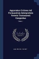 Apparatus Criticus Ad Formandum Interpretem Veteris Testamenti Congestus; Volume 1 - Carl Friedrich Bahrdt - cover