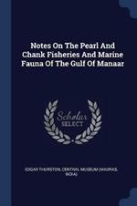 Notes on the Pearl and Chank Fisheries and Marine Fauna of the Gulf of Manaar