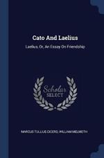 Cato and Laelius: Laelius, Or, an Essay on Friendship