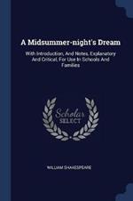 A Midsummer-Night's Dream: With Introduction, and Notes, Explanatory and Critical, for Use in Schools and Families