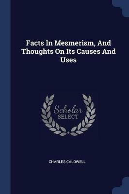 Facts in Mesmerism, and Thoughts on Its Causes and Uses - Charles Caldwell - cover