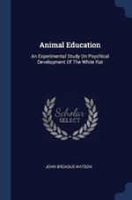Animal Education: An Experimental Study on Psychical Development of the White Rat