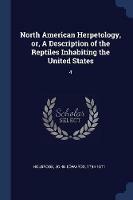 North American Herpetology, Or, a Description of the Reptiles Inhabiting the United States: 4