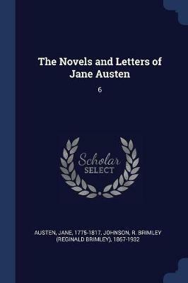 The Novels and Letters of Jane Austen: 6 - Jane Austen,R Brimley 1867-1932 Johnson - cover