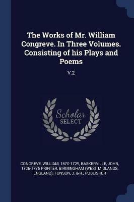 The Works of Mr. William Congreve. in Three Volumes. Consisting of His Plays and Poems: V.2 - William Congreve,John Baskerville,Birmingham Birmingham - cover