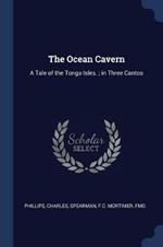 The Ocean Cavern: A Tale of the Tonga Isles.; In Three Cantos