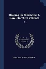 Reaping the Whirlwind. a Novel.: In Three Volumes: 3