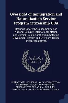 Oversight of Immigration and Naturalization Service Program Citizenship USA: Hearings Before the Subcommittee on National Security, International Affairs, and Criminal Justice of the Committee on Government Reform and Oversight, House of Representatives, - cover