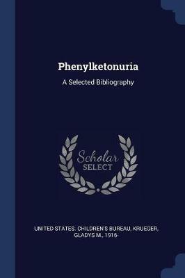 Phenylketonuria: A Selected Bibliography - Gladys M Krueger - cover