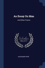 An Essay on Man: And Other Poems