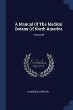 A Manual of the Medical Botany of North America; Volume 48
