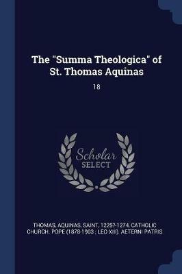The Summa Theologica of St. Thomas Aquinas: 18 - Aquinas Thomas - cover