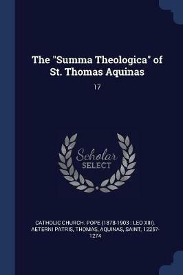 The Summa Theologica of St. Thomas Aquinas: 17 - Aquinas Thomas - cover