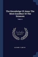 The Knowledge of Jesus the Most Excellent of the Sciences; Volume 2