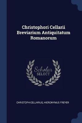 Christophori Cellarii Breviarium Antiquitatum Romanorum - Christoph Cellarius,Hieronymus Freyer - cover