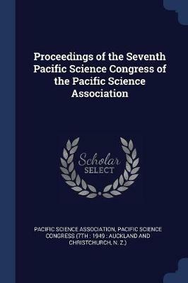 Proceedings of the Seventh Pacific Science Congress of the Pacific Science Association - cover