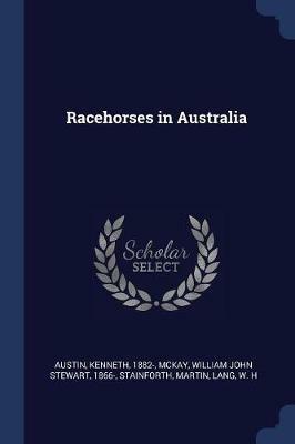 Racehorses in Australia - Kenneth Austin,William John Stewart McKay,Martin Stainforth - cover
