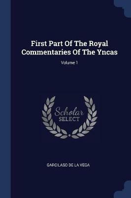 First Part of the Royal Commentaries of the Yncas; Volume 1 - cover