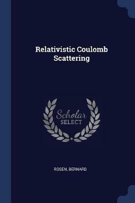 Relativistic Coulomb Scattering - Bernard Rosen - cover