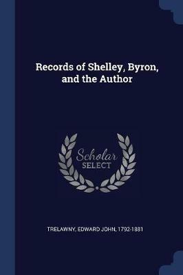 Records of Shelley, Byron, and the Author - Edward John Trelawny - cover