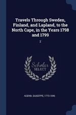 Travels Through Sweden, Finland, and Lapland, to the North Cape, in the Years 1798 and 1799: 2