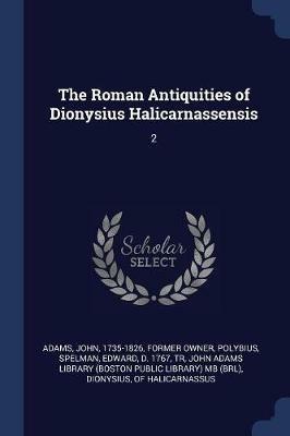 The Roman Antiquities of Dionysius Halicarnassensis: 2 - John Adams,Polybius,Edward Spelman - cover