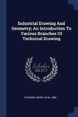 Industrial Drawing and Geometry; An Introduction to Various Branches of Technical Drawing - cover