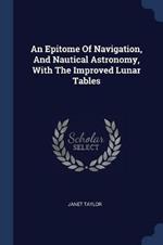 An Epitome of Navigation, and Nautical Astronomy, with the Improved Lunar Tables