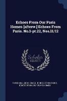 Echoes from Our Paris Homes [Afterw.] Echoes from Paris. No.1-PT.22, Nos.11/12 - cover