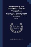 Handbuch Bey Dem Generalbasse Und Der Composition: Mit Zwo- Drey- Vier- Funf- Sechs- Sieben- Acht Und Mehreren Stimmen Fur Anfanger Und Geubtere; Volume 1