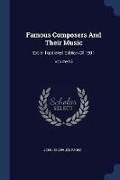 Famous Composers and Their Music: Extra Illustrated Edition of 1901; Volume 15 - John Knowles Paine - cover