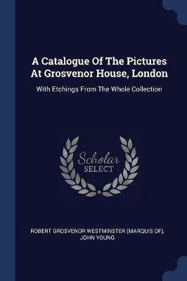 A Catalogue of the Pictures at Grosvenor House, London: With Etchings from the Whole Collection - John Young - cover
