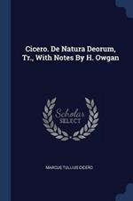 Cicero. de Natura Deorum, Tr., with Notes by H. Owgan