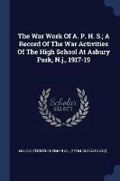 The War Work of A. P. H. S.; A Record of the War Activities of the High School at Asbury Park, N.J., 1917-19 - cover