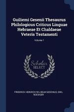 Guiliemi Gesenii Thesaurus Philologicus Criticus Linguae Hebraeae Et Chaldaeae Veteris Testamenti; Volume 1