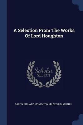 A Selection from the Works of Lord Houghton - cover