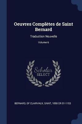 Oeuvres Completes de Saint Bernard: Traduction Nouvelle; Volume 6 - cover