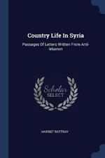Country Life in Syria: Passages of Letters Written from Anti-Lebanon