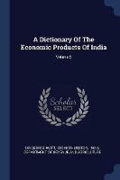 A Dictionary of the Economic Products of India; Volume 5