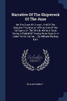Narrative of the Shipwreck of the Juno: On the Coast of Aracan, and of the Singular Preservation of Fourteen of Her Company on the Wreck, Without Food, During a Period of Twenty-Three Days: In a Letter to His Father, ... by William Mackay, Late - William MacKay - cover